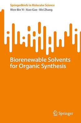 E-Book (pdf) Biorenewable Solvents for Organic Synthesis von Wen-Bin Yi, Xiao Gao, Wei Zhang