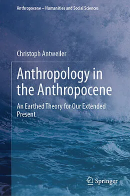 E-Book (pdf) Anthropology in the Anthropocene von Christoph Antweiler