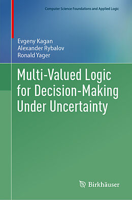 Livre Relié Multi-Valued Logic for Decision-Making Under Uncertainty de Evgeny Kagan, Alexander Rybalov, Ronald Yager