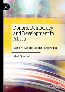 E-Book (pdf) Donors, Democracy and Development in Africa von Mark Simpson