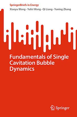 E-Book (pdf) Fundamentals of Single Cavitation Bubble Dynamics von Xiaoyu Wang, Yufei Wang, Qi Liang