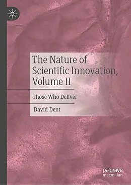 E-Book (pdf) The Nature of Scientific Innovation, Volume II von David Dent