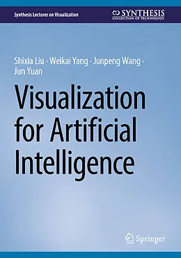 E-Book (pdf) Visualization for Artificial Intelligence von Shixia Liu, Weikai Yang, Junpeng Wang