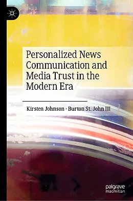 E-Book (pdf) Personalized News Communication and Media Trust in the Modern Era von Kirsten Johnson, Burton St. John III