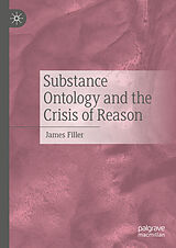 Livre Relié Substance Ontology and the Crisis of Reason de James Filler