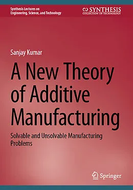 E-Book (pdf) A New Theory of Additive Manufacturing von Sanjay Kumar