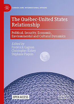 Livre Relié The Québec-United States Relationship: Political, Security, Economic, Environmental and Cultural Dynamics de 