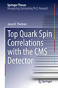 E-Book (pdf) Top Quark Spin Correlations with the CMS Detector von Jason R. Thieman