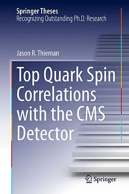 E-Book (pdf) Top Quark Spin Correlations with the CMS Detector von Jason R. Thieman