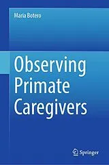 Fester Einband Observing Primate Caregivers von Maria Botero