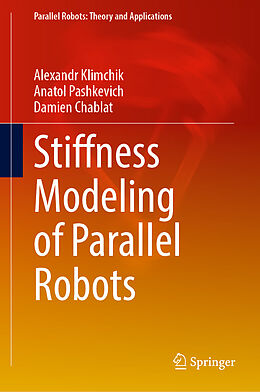 Livre Relié Stiffness Modeling of Parallel Robots de Alexandr Klimchik, Anatol Pashkevich, Damien Chablat