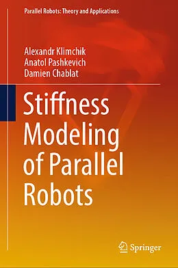 E-Book (pdf) Stiffness Modeling of Parallel Robots von Alexandr Klimchik, Anatol Pashkevich, Damien Chablat