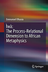 eBook (pdf) Ìwà: The Process-Relational Dimension to African Metaphysics de Emmanuel Ofuasia