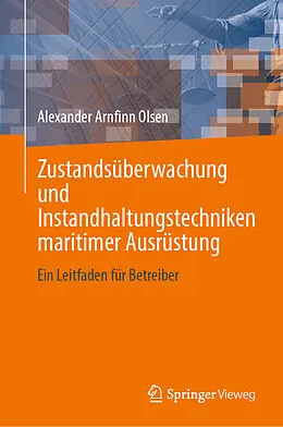 E-Book (pdf) Zustandsüberwachung und Instandhaltungstechniken maritimer Ausrüstung von Alexander Arnfinn Olsen