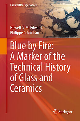 Livre Relié Blue by Fire: A Marker of the Technical History of Glass and Ceramics de Howell G. M. Edwards, Philippe Colomban