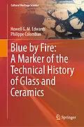 E-Book (pdf) Blue by Fire: A Marker of the Technical History of Glass and Ceramics von Howell G. M. Edwards, Philippe Colomban