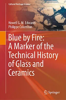 E-Book (pdf) Blue by Fire: A Marker of the Technical History of Glass and Ceramics von Howell G. M. Edwards, Philippe Colomban