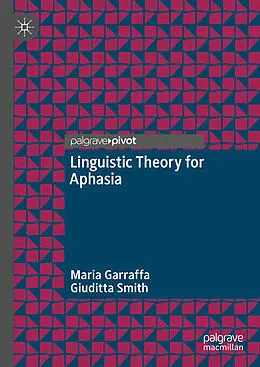E-Book (pdf) Linguistic Theory for Aphasia von Maria Garraffa, Giuditta Smith