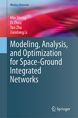 Livre Relié Modeling, Analysis, and Optimization for Space-Ground Integrated Networks de Min Sheng, Di Zhou, Yan Zhu