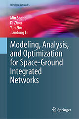 eBook (pdf) Modeling, Analysis, and Optimization for Space-Ground Integrated Networks de Min Sheng, Di Zhou, Yan Zhu