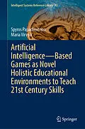 E-Book (pdf) Artificial Intelligence-Based Games as Novel Holistic Educational Environments to Teach 21st Century Skills von Spyros Papadimitriou, Maria Virvou