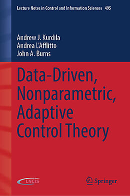 Livre Relié Data-Driven, Nonparametric, Adaptive Control Theory de Andrew J. Kurdila, Andrea L&apos;Afflitto, John A. Burns