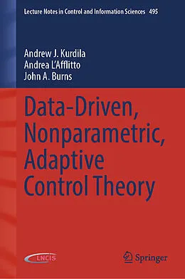 E-Book (pdf) Data-Driven, Nonparametric, Adaptive Control Theory von Andrew J. Kurdila, Andrea L'Afflitto, John A. Burns