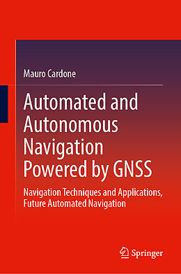 Livre Relié Automated and Autonomous Navigation Powered by GNSS de Mauro Cardone