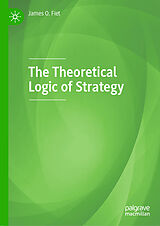 Livre Relié The Theoretical Logic of Strategy de James O. Fiet