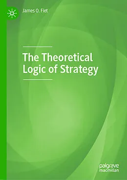 E-Book (pdf) The Theoretical Logic of Strategy von James O. Fiet