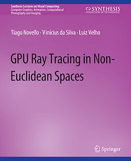 Couverture cartonnée GPU Ray Tracing in Non-Euclidean Spaces de Tiago Novello, Luiz Velho, Vinícius Da Silva