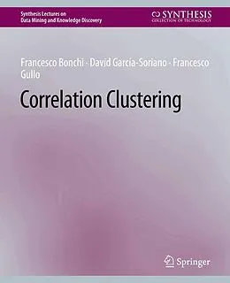 E-Book (pdf) Correlation Clustering von Francesco Bonchi, David García-Soriano, Francesco Gullo