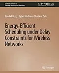 E-Book (pdf) Energy-Efficient Scheduling under Delay Constraints for Wireless Networks von Randal Berry, Eytan Modiano, Murtaza Zafer