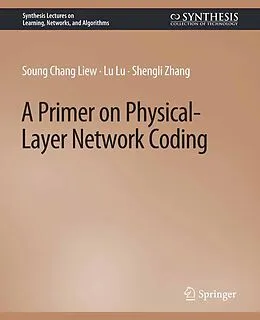 E-Book (pdf) A Primer on Physical-Layer Network Coding von Soung Chang Liew, Lu Lu, Shengli Zhang