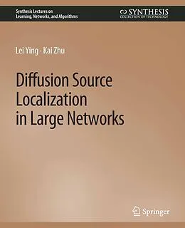 E-Book (pdf) Diffusion Source Localization in Large Networks von Lei Ying, Kai Zhu