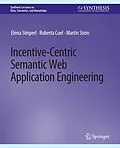 E-Book (pdf) Incentive-Centric Semantic Web Application Engineering von Elena Simperl, Roberta Cuel, Martin Stein