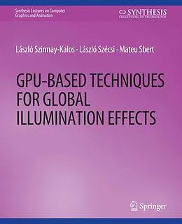 E-Book (pdf) GPU-Based Techniques for Global Illumination Effects von Laszlo Szirmay-Kalos, Laszlo Szecsi, Mateu Sbert