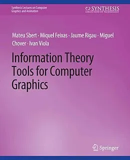 E-Book (pdf) Information Theory Tools for Computer Graphics von Mateu Sbert, Miquel Feixas, Jaume Rigau