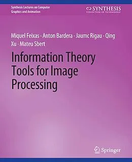 E-Book (pdf) Information Theory Tools for Image Processing von Miquel Feixas, Anton Bardera, Jaume Rigau