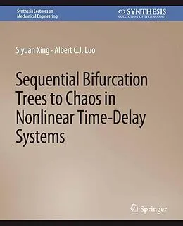 E-Book (pdf) Sequential Bifurcation Trees to Chaos in Nonlinear Time-Delay Systems von Siyuan Xing, Albert C. J. Luo
