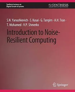 E-Book (pdf) Introduction to Noise-Resilient Computing von Svetlana N. Yanushkevich, Seiya Kasai, Golam Tangim