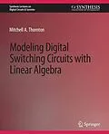 E-Book (pdf) Modeling Digital Switching Circuits with Linear Algebra von Mitchell A. Thornton