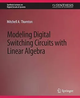 E-Book (pdf) Modeling Digital Switching Circuits with Linear Algebra von Mitchell A. Thornton