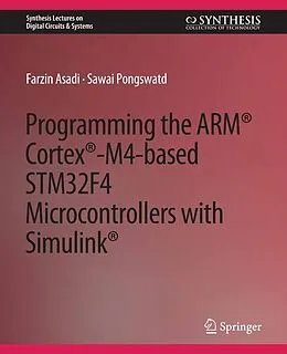 E-Book (pdf) Programming the ARM® Cortex®-M4-based STM32F4 Microcontrollers with Simulink® von Farzin Asadi, Sawai Pongswatd