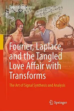 E-Book (pdf) Fourier, Laplace, and the Tangled Love Affair with Transforms von Sofen Kumar Jena