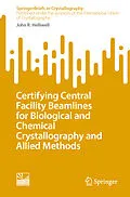 E-Book (pdf) Certifying Central Facility Beamlines for Biological and Chemical Crystallography and Allied Methods von John R. Helliwell