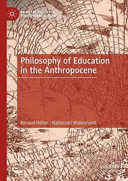 E-Book (pdf) Philosophy of Education in the Anthropocene von Renaud Hétier, Nathanaël Wallenhorst