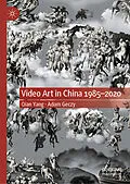 E-Book (pdf) Video Art in China 1985-2020 von Qian Yang, Adam Geczy