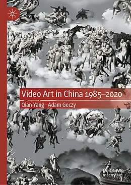 E-Book (pdf) Video Art in China 1985-2020 von Qian Yang, Adam Geczy