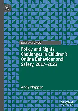 E-Book (pdf) Policy and Rights Challenges in Children's Online Behaviour and Safety, 2017-2023 von Andy Phippen